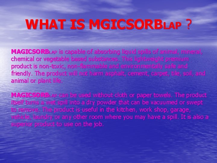 WHAT IS MGICSORBLAP ? MAGICSORBLAP is capable of absorbing liquid spills of animal, mineral,