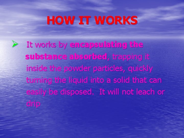 HOW IT WORKS Ø It works by encapsulating the substance absorbed, trapping it inside