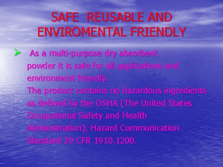 SAFE REUSABLE AND ENVIROMENTAL FRIENDLY Ø As a multi-purpose dry absorbent powder it is