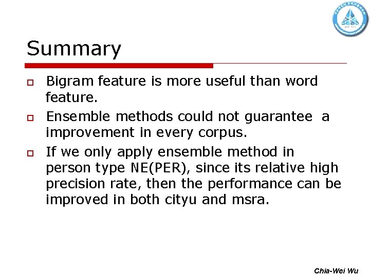 Summary o o o Bigram feature is more useful than word feature. Ensemble methods