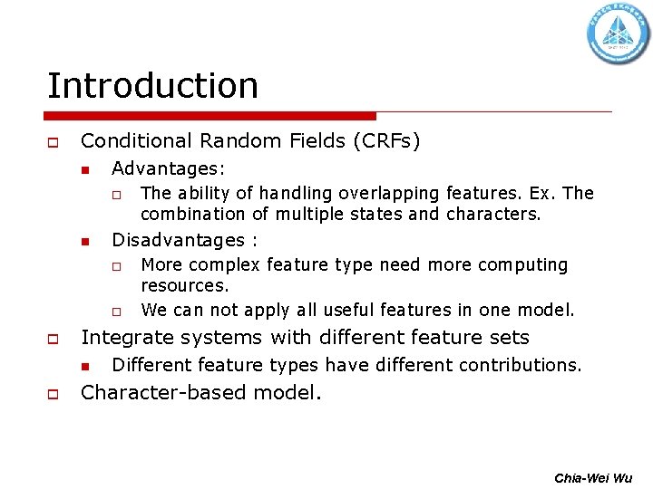 Introduction o Conditional Random Fields (CRFs) n Advantages: o n Disadvantages : o o