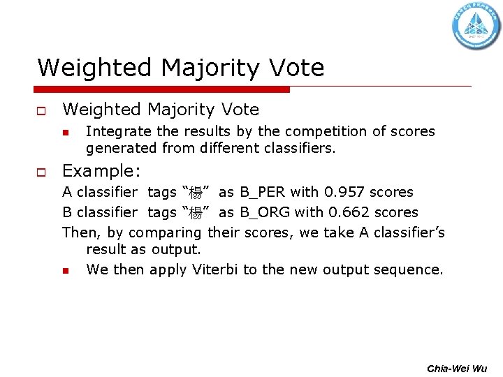 Weighted Majority Vote o Weighted Majority Vote n o Integrate the results by the