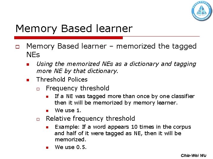 Memory Based learner o Memory Based learner – memorized the tagged NEs n n