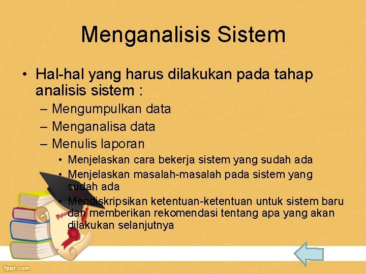 Menganalisis Sistem • Hal-hal yang harus dilakukan pada tahap analisis sistem : – Mengumpulkan