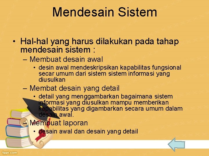 Mendesain Sistem • Hal-hal yang harus dilakukan pada tahap mendesain sistem : – Membuat