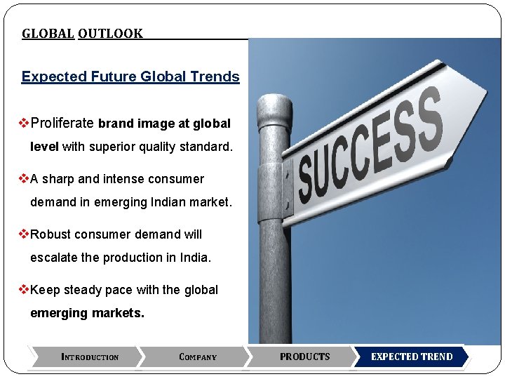 GLOBAL OUTLOOK Expected Future Global Trends v. Proliferate brand image at global level with