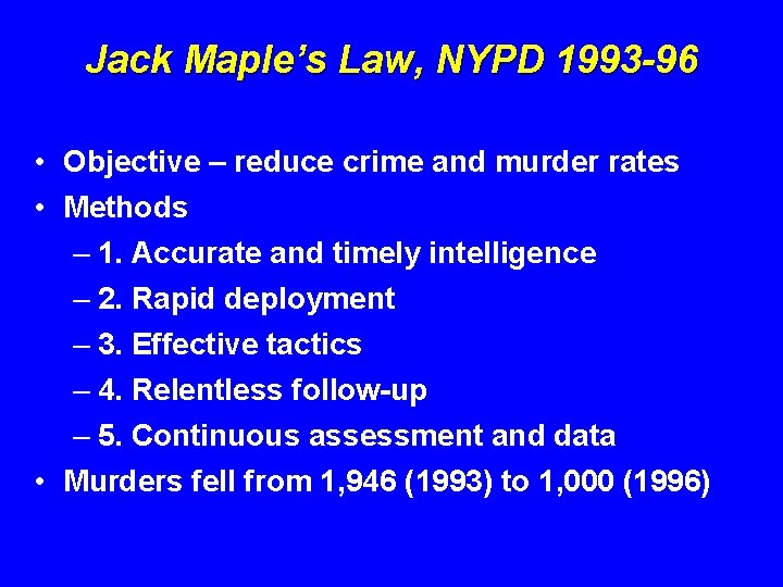 Jack Maple’s Law, NYPD 1993 -96 • Objective – reduce crime and murder rates