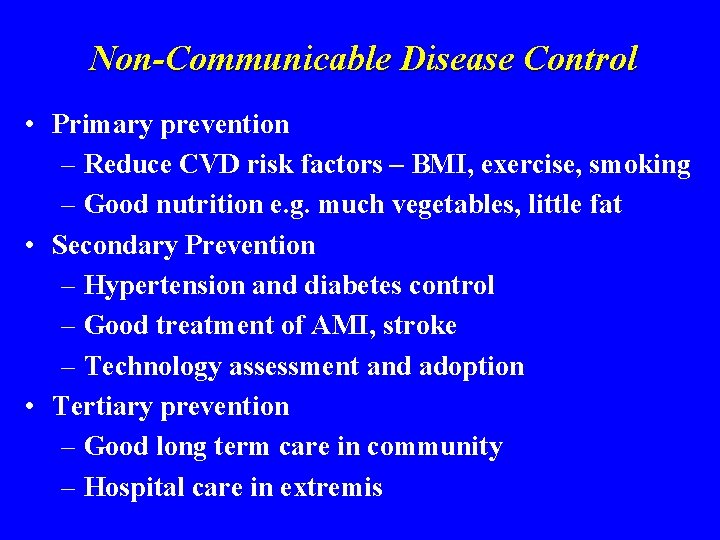 Non-Communicable Disease Control • Primary prevention – Reduce CVD risk factors – BMI, exercise,