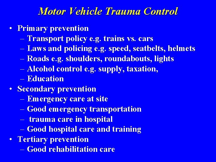 Motor Vehicle Trauma Control • Primary prevention – Transport policy e. g. trains vs.