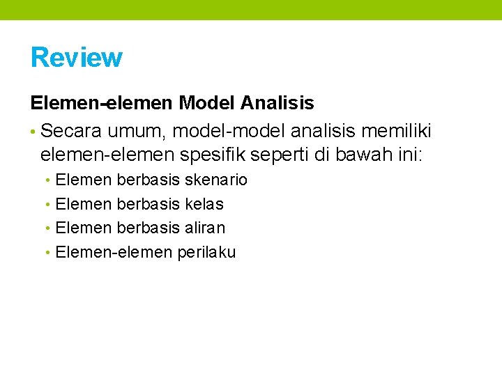 Review Elemen-elemen Model Analisis • Secara umum, model-model analisis memiliki elemen-elemen spesifik seperti di
