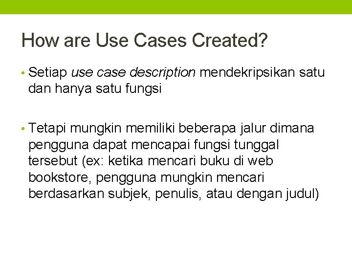 How are Use Cases Created? • Setiap use case description mendekripsikan satu dan hanya