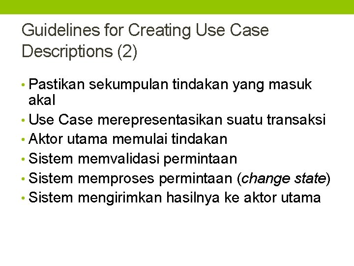 Guidelines for Creating Use Case Descriptions (2) • Pastikan sekumpulan tindakan yang masuk akal