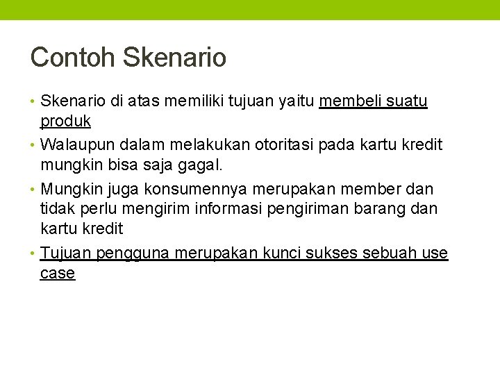 Contoh Skenario • Skenario di atas memiliki tujuan yaitu membeli suatu produk • Walaupun