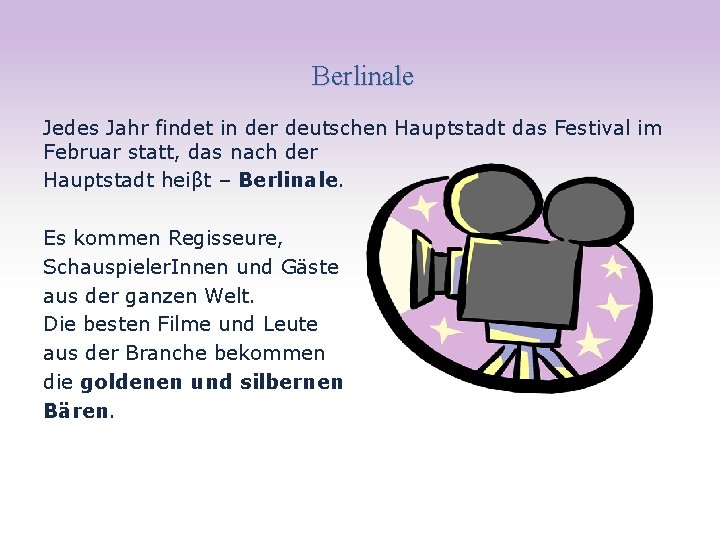 Berlinale Jedes Jahr findet in der deutschen Hauptstadt das Festival im Februar statt, das