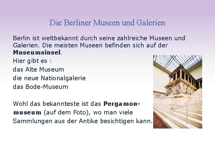 Die Berliner Museen und Galerien Berlin ist weltbekannt durch seine zahlreiche Museen und Galerien.