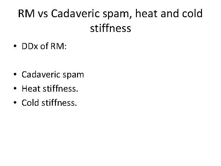 RM vs Cadaveric spam, heat and cold stiffness • DDx of RM: • Cadaveric