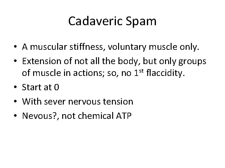 Cadaveric Spam • A muscular stiffness, voluntary muscle only. • Extension of not all