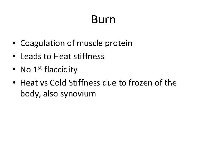 Burn • • Coagulation of muscle protein Leads to Heat stiffness No 1 st