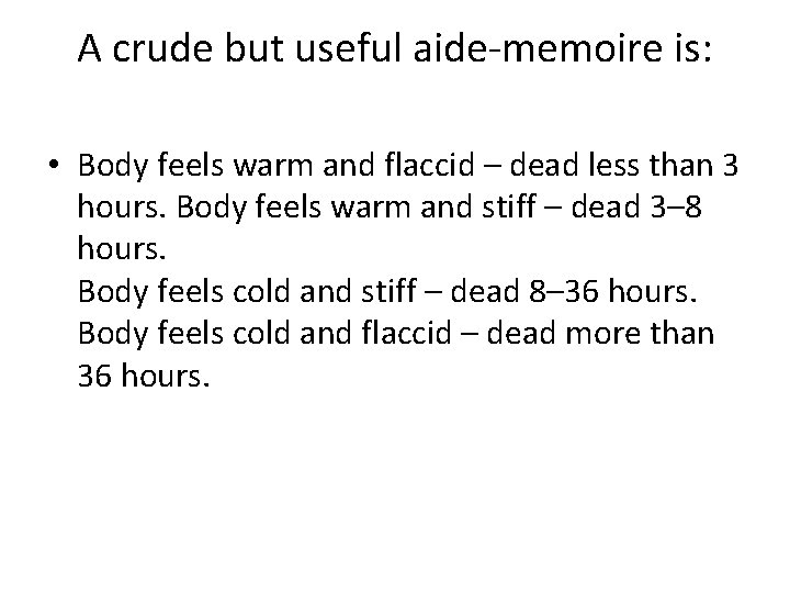 A crude but useful aide-memoire is: • Body feels warm and flaccid – dead