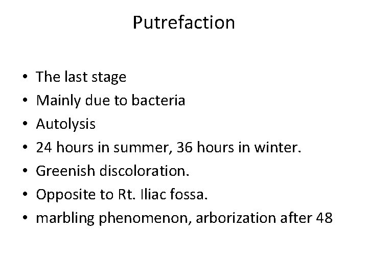 Putrefaction • • The last stage Mainly due to bacteria Autolysis 24 hours in