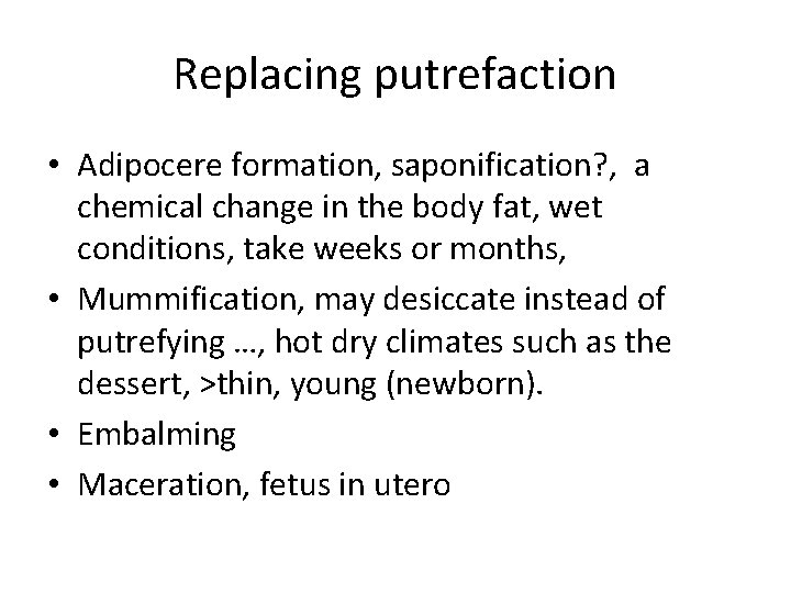 Replacing putrefaction • Adipocere formation, saponification? , a chemical change in the body fat,