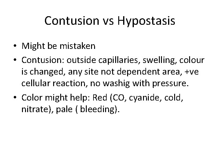 Contusion vs Hypostasis • Might be mistaken • Contusion: outside capillaries, swelling, colour is