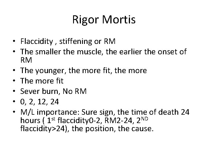 Rigor Mortis • Flaccidity , stiffening or RM • The smaller the muscle, the