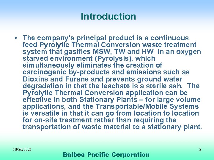 Introduction • The company’s principal product is a continuous feed Pyrolytic Thermal Conversion waste