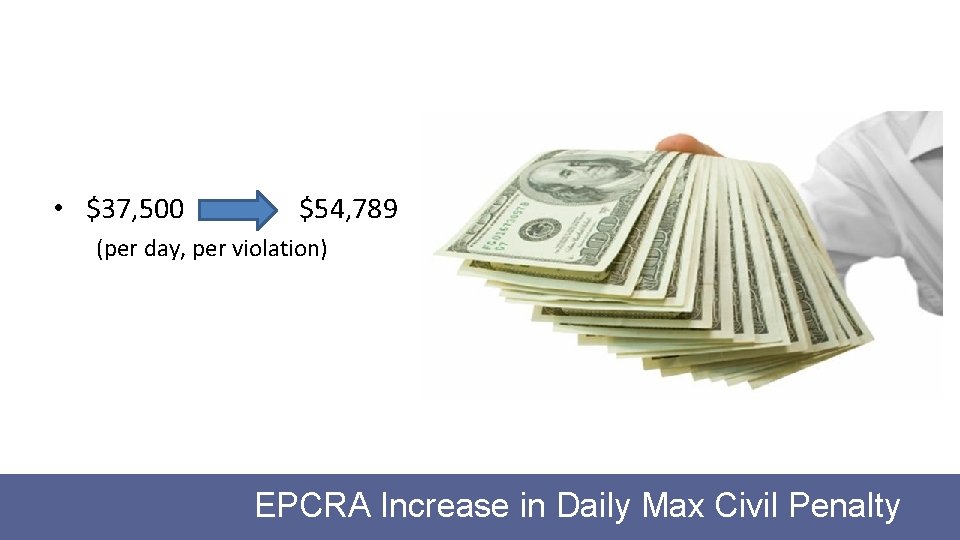  • $37, 500 $54, 789 (per day, per violation) EPCRA Increase in Daily