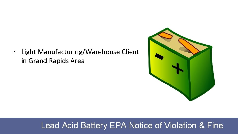  • Light Manufacturing/Warehouse Client in Grand Rapids Area Lead Acid Battery EPA Notice