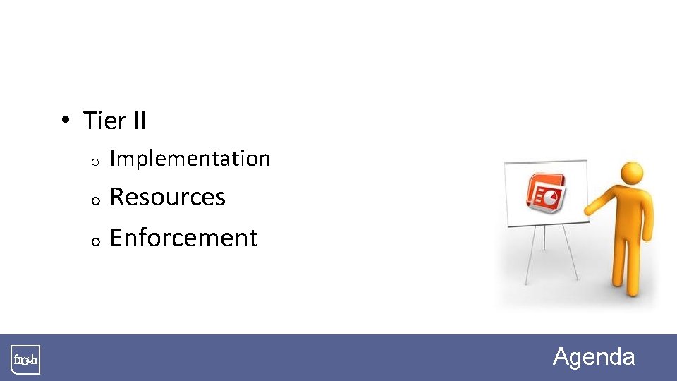  • Tier II ¡ ¡ ¡ Implementation Resources Enforcement Agenda 