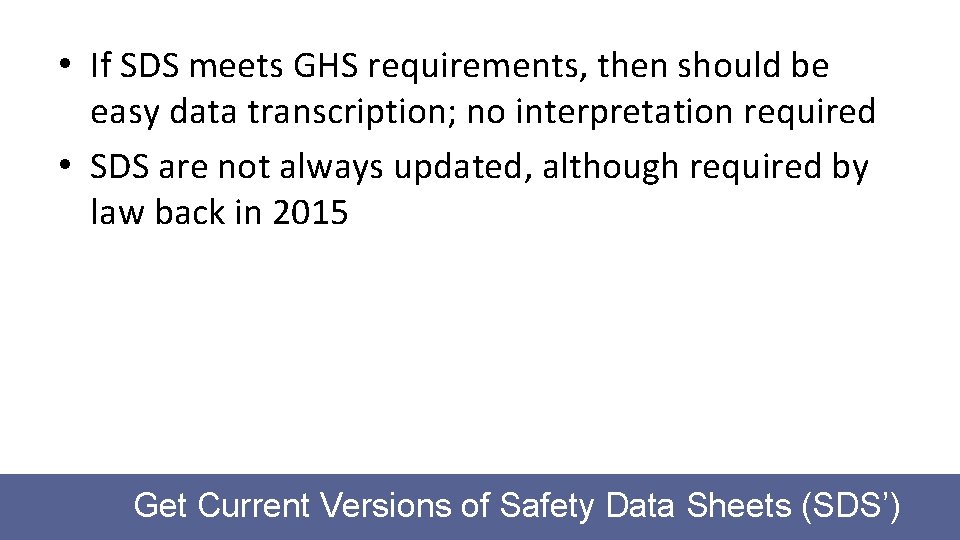  • If SDS meets GHS requirements, then should be easy data transcription; no