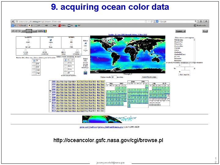 9. acquiring ocean color data http: //oceancolor. gsfc. nasa. gov/cgi/browse. pl jeremy. werdell@nasa. gov