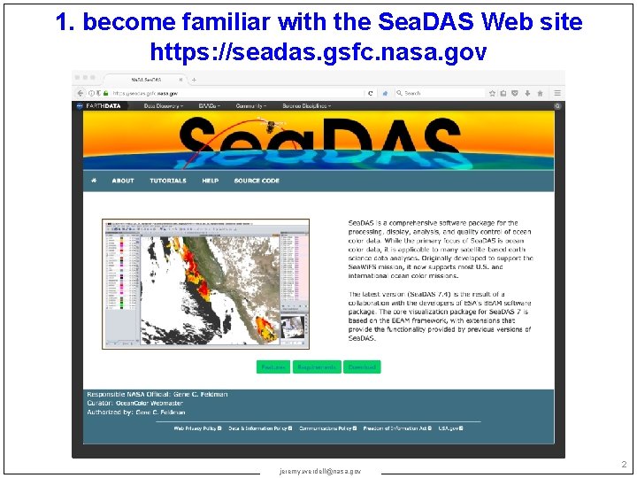 1. become familiar with the Sea. DAS Web site https: //seadas. gsfc. nasa. gov