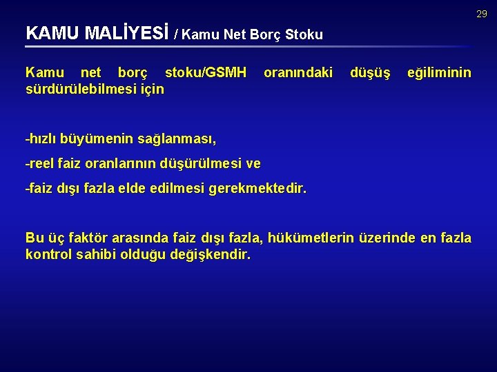 29 KAMU MALİYESİ / Kamu Net Borç Stoku Kamu net borç stoku/GSMH sürdürülebilmesi için