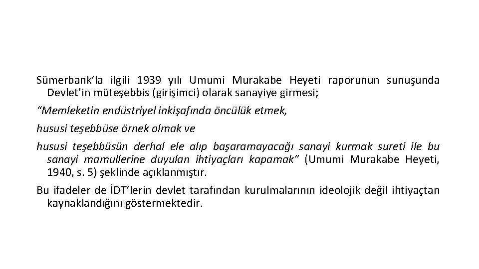 Sümerbank’la ilgili 1939 yılı Umumi Murakabe Heyeti raporunun sunuşunda Devlet’in müteşebbis (girişimci) olarak sanayiye