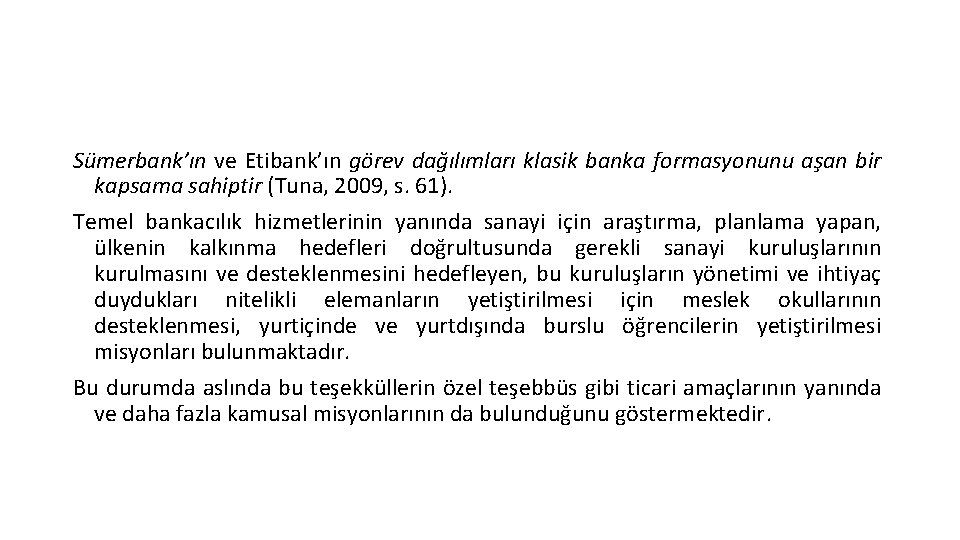 Sümerbank’ın ve Etibank’ın görev dağılımları klasik banka formasyonunu aşan bir kapsama sahiptir (Tuna, 2009,