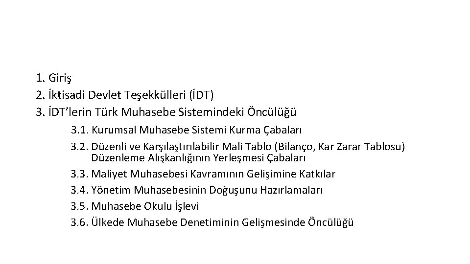 1. Giriş 2. İktisadi Devlet Teşekkülleri (İDT) 3. İDT’lerin Türk Muhasebe Sistemindeki Öncülüğü 3.