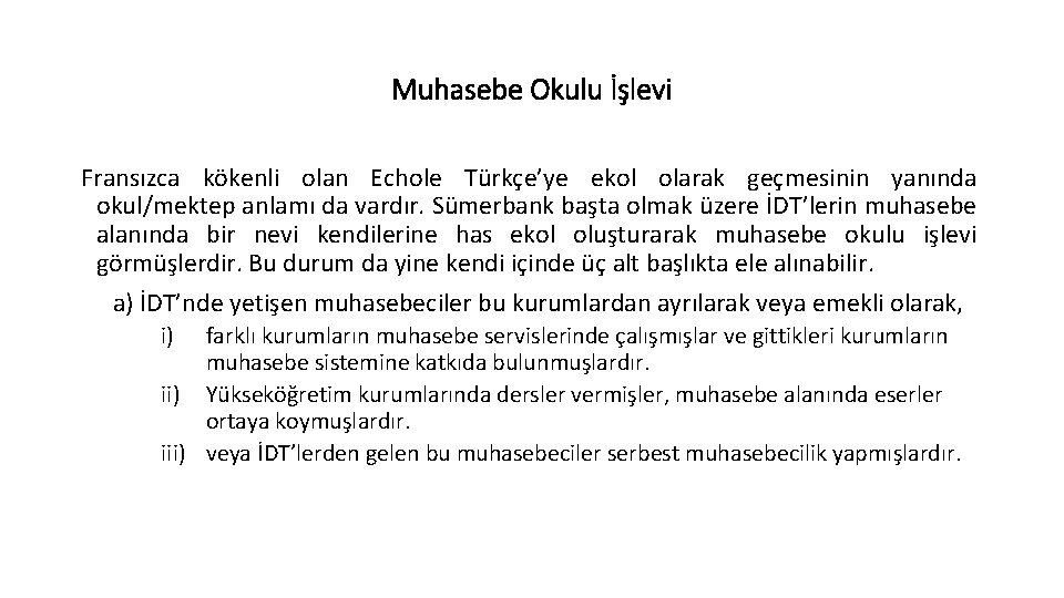 Muhasebe Okulu İşlevi Fransızca kökenli olan Echole Türkçe’ye ekol olarak geçmesinin yanında okul/mektep anlamı