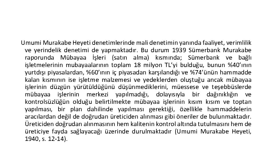 Umumi Murakabe Heyeti denetimlerinde mali denetimin yanında faaliyet, verimlilik ve yerindelik denetimi de yapmaktadır.