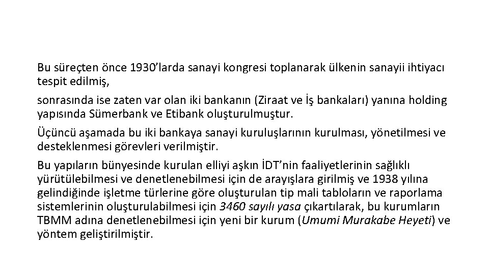 Bu süreçten önce 1930’larda sanayi kongresi toplanarak ülkenin sanayii ihtiyacı tespit edilmiş, sonrasında ise