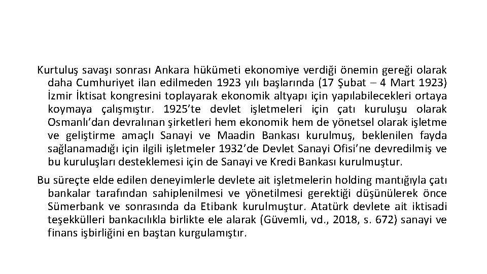 Kurtuluş savaşı sonrası Ankara hükümeti ekonomiye verdiği önemin gereği olarak daha Cumhuriyet ilan edilmeden