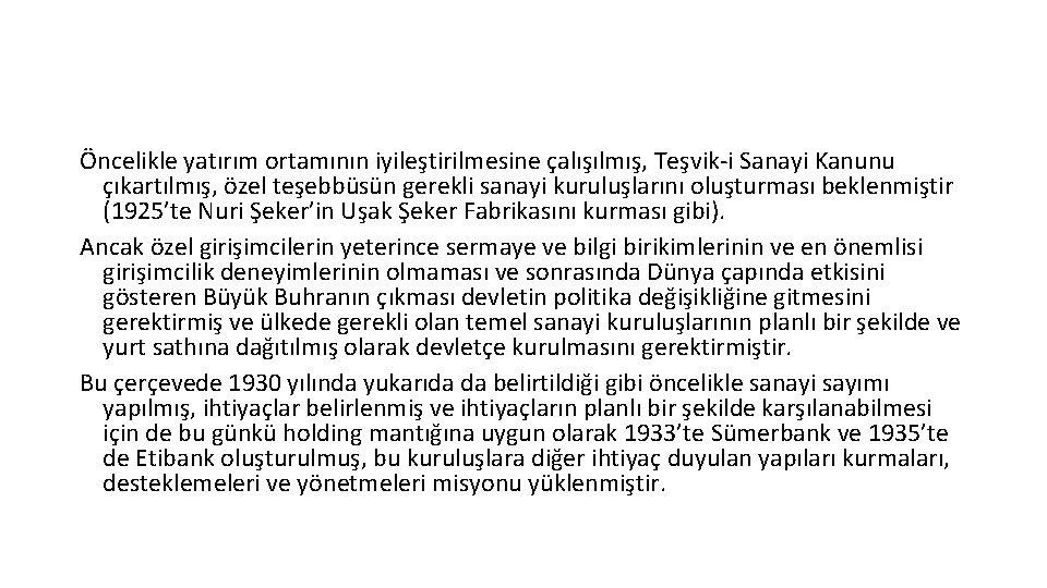 Öncelikle yatırım ortamının iyileştirilmesine çalışılmış, Teşvik-i Sanayi Kanunu çıkartılmış, özel teşebbüsün gerekli sanayi kuruluşlarını