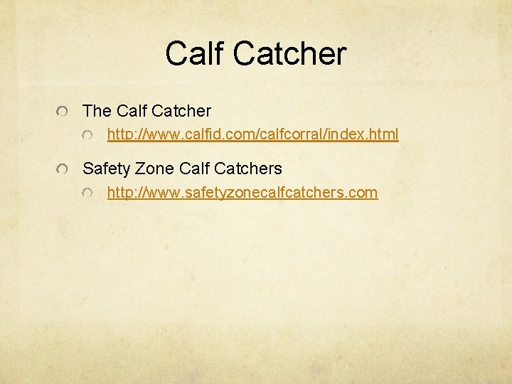 Calf Catcher The Calf Catcher http: //www. calfid. com/calfcorral/index. html Safety Zone Calf Catchers