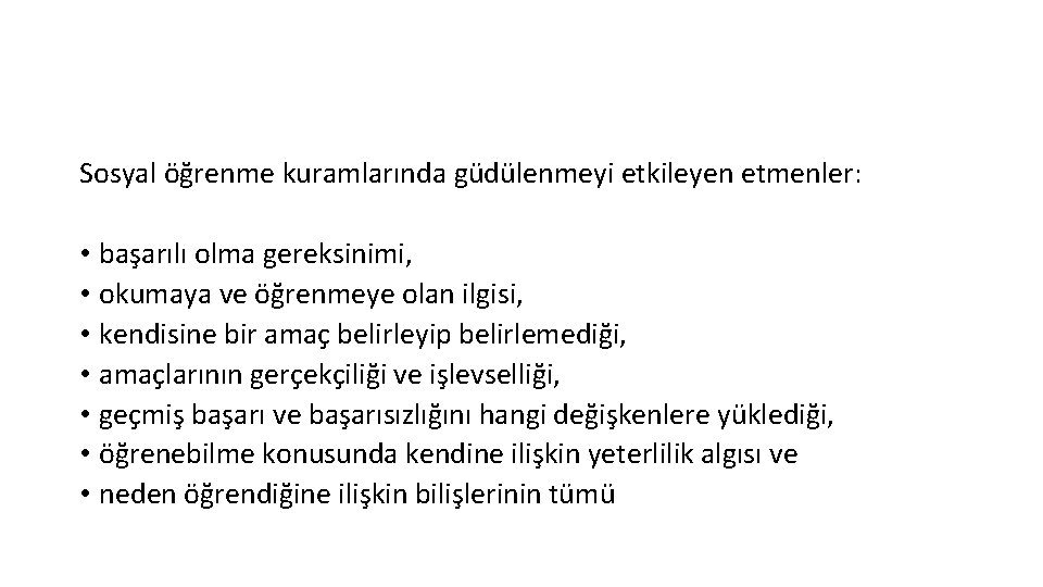 Sosyal öğrenme kuramlarında güdülenmeyi etkileyen etmenler: • başarılı olma gereksinimi, • okumaya ve öğrenmeye