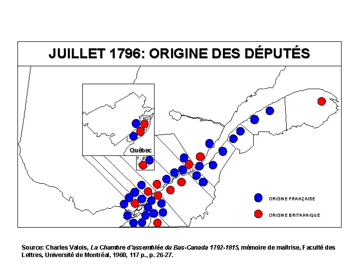 JUILLET 1796: ORIGINE DES DÉPUTÉS Québec T. -R. ORIGINE FRANÇAISE ORIGINE BRITANNIQUE Source: Charles