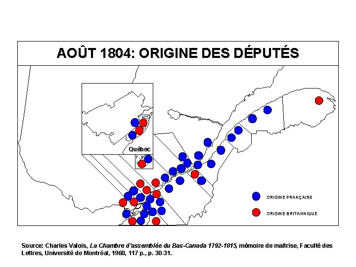 AOÛT 1804: ORIGINE DES DÉPUTÉS Québec T. -R. ORIGINE FRANÇAISE ORIGINE BRITANNIQUE Source: Charles