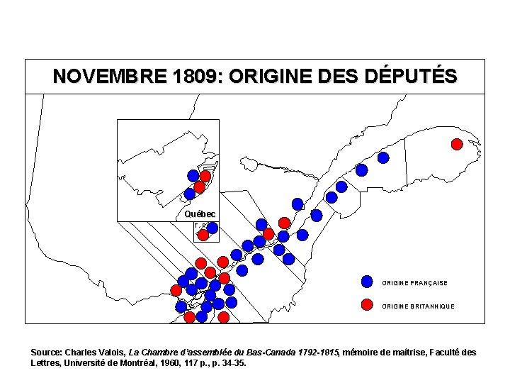 NOVEMBRE 1809: ORIGINE DES DÉPUTÉS Québec T. -R. ORIGINE FRANÇAISE ORIGINE BRITANNIQUE Source: Charles