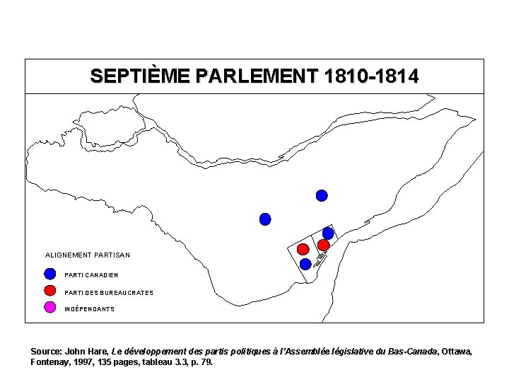 SEPTIÈME PARLEMENT 1810 -1814 ALIGNEMENT PARTISAN PARTI CANADIEN PARTI DES BUREAUCRATES INDÉPENDANTS Source: John