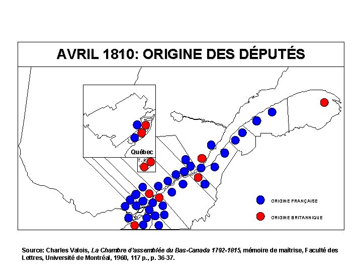 AVRIL 1810: ORIGINE DES DÉPUTÉS Québec T. -R. ORIGINE FRANÇAISE ORIGINE BRITANNIQUE Source: Charles